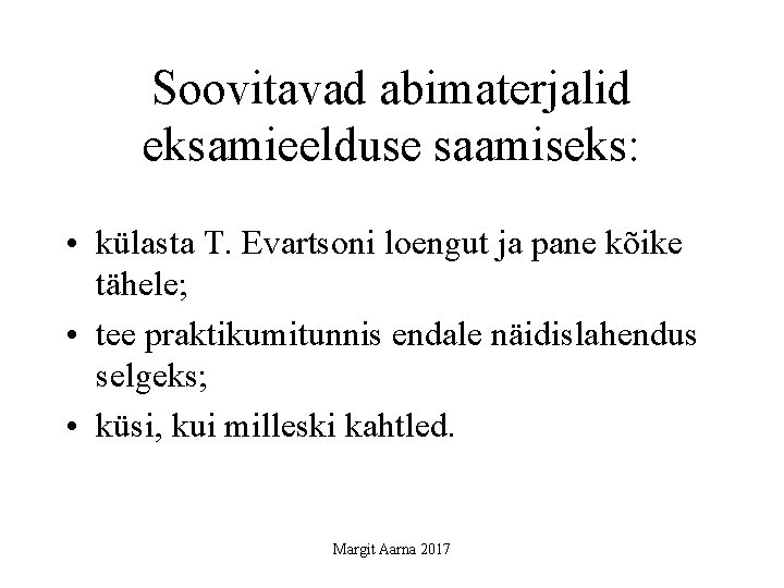 Soovitavad abimaterjalid eksamieelduse saamiseks: • külasta T. Evartsoni loengut ja pane kõike tähele; •