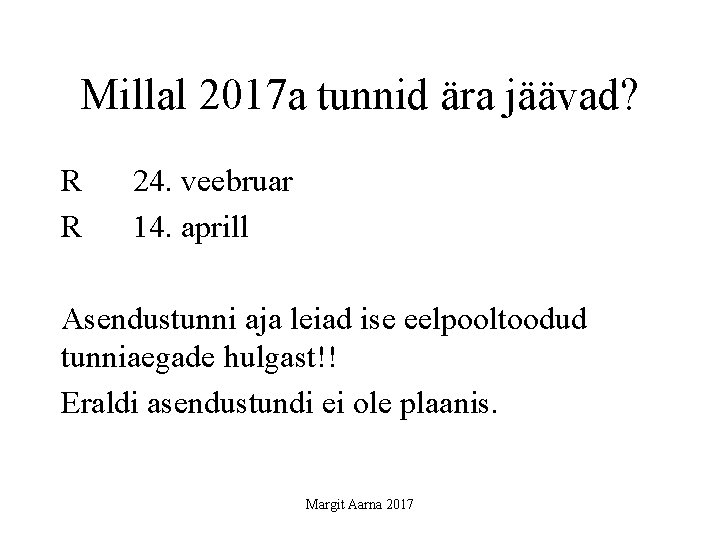 Millal 2017 a tunnid ära jäävad? R R 24. veebruar 14. aprill Asendustunni aja