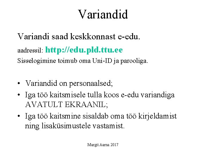 Variandid Variandi saad keskkonnast e-edu. aadressil: http: //edu. pld. ttu. ee Sisselogimine toimub oma