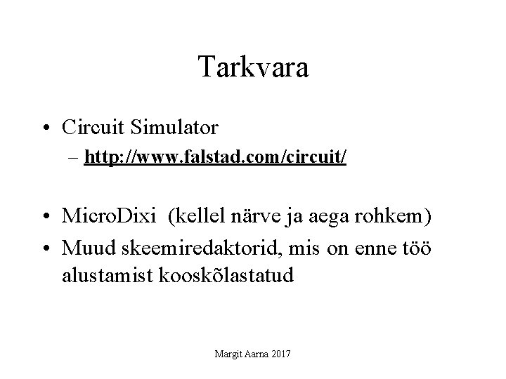 Tarkvara • Circuit Simulator – http: //www. falstad. com/circuit/ • Micro. Dixi (kellel närve