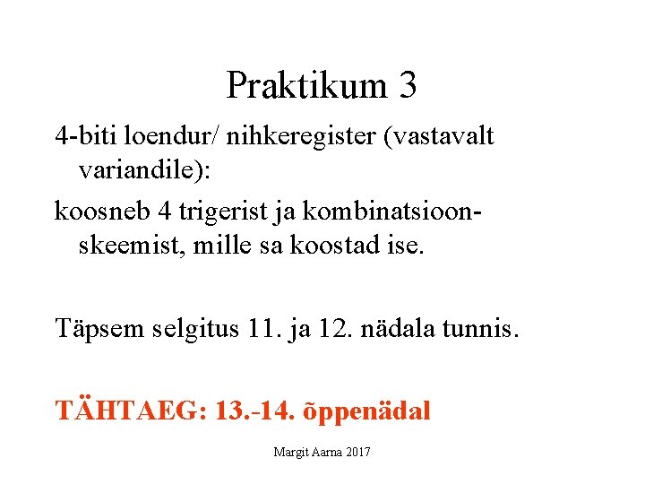 Praktikum 3 4 -biti loendur/ nihkeregister (vastavalt variandile): koosneb 4 trigerist ja kombinatsioonskeemist, mille