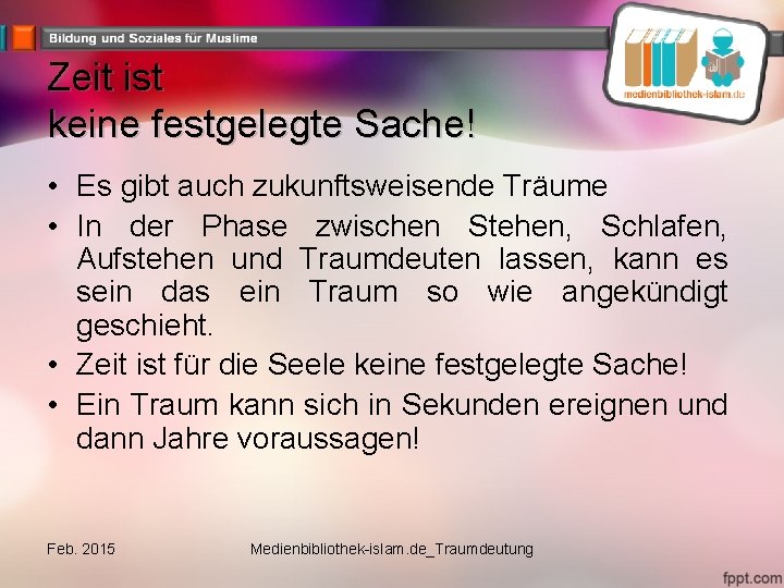 Zeit ist keine festgelegte Sache! • Es gibt auch zukunftsweisende Träume • In der