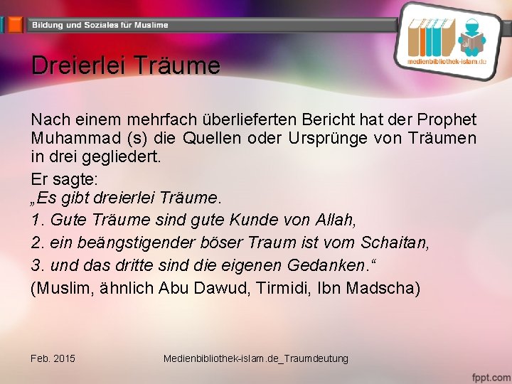 Dreierlei Träume Nach einem mehrfach überlieferten Bericht hat der Prophet Muhammad (s) die Quellen