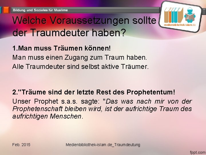 Welche Voraussetzungen sollte der Traumdeuter haben? 1. Man muss Träumen können! Man muss einen