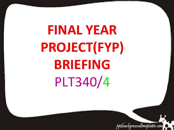 FINAL YEAR PROJECT(FYP) BRIEFING PLT 340/4 