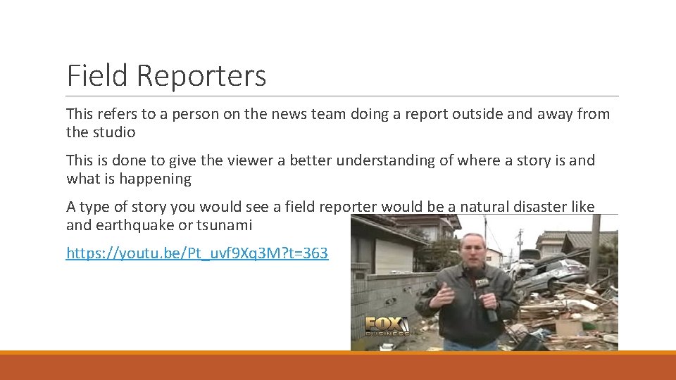 Field Reporters This refers to a person on the news team doing a report