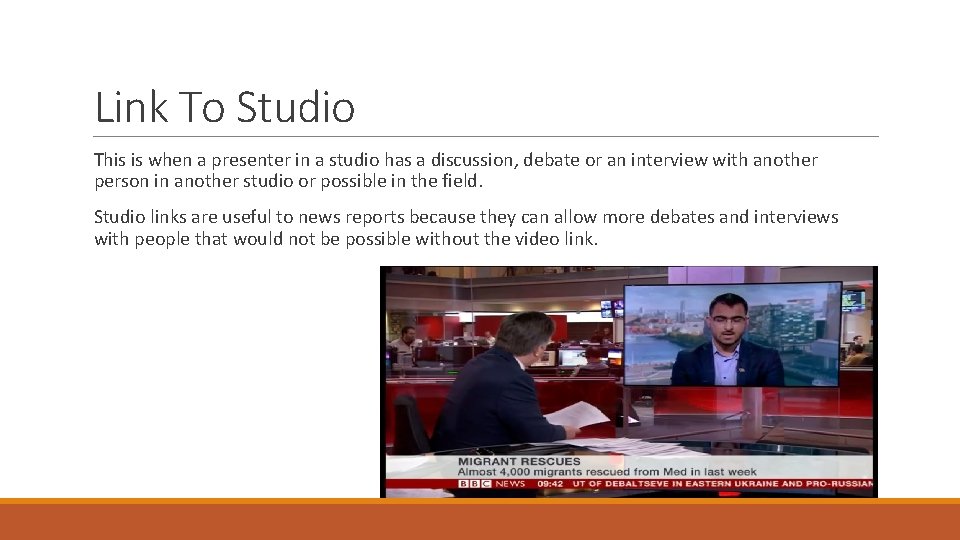 Link To Studio This is when a presenter in a studio has a discussion,