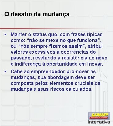 O desafio da mudança § Manter o status quo, com frases típicas como: “não