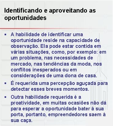 Identificando e aproveitando as oportunidades § A habilidade de identificar uma oportunidade reside na