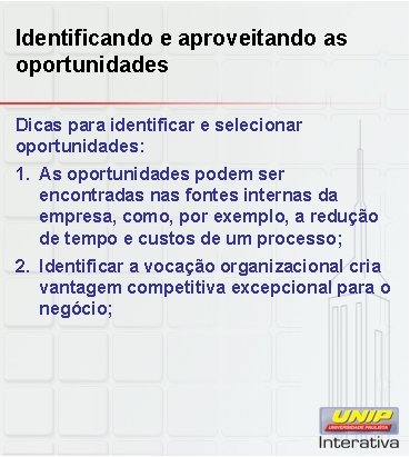 Identificando e aproveitando as oportunidades Dicas para identificar e selecionar oportunidades: 1. As oportunidades