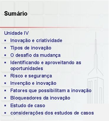 Sumário Unidade IV § Inovação e criatividade § Tipos de inovação § O desafio