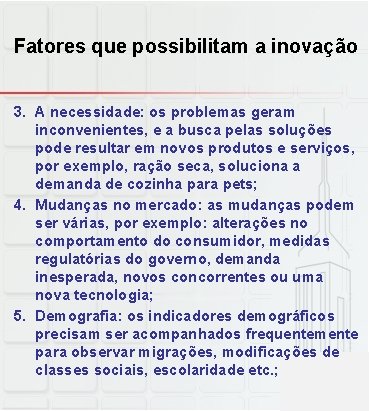 Fatores que possibilitam a inovação 3. A necessidade: os problemas geram inconvenientes, e a