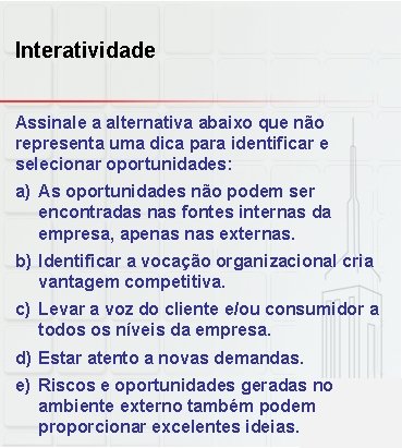 Interatividade Assinale a alternativa abaixo que não representa uma dica para identificar e selecionar