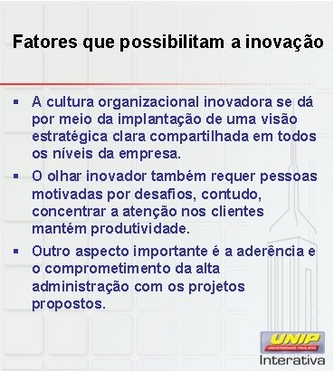 Fatores que possibilitam a inovação § A cultura organizacional inovadora se dá por meio