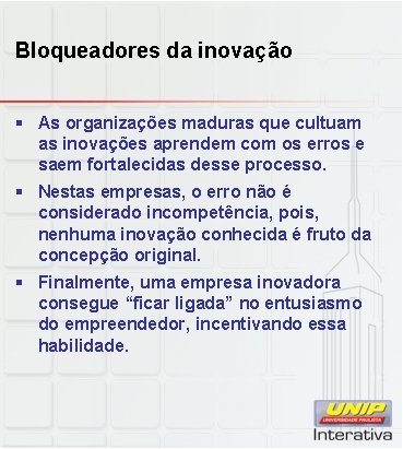 Bloqueadores da inovação § As organizações maduras que cultuam as inovações aprendem com os