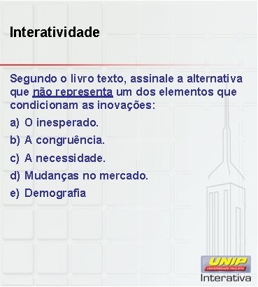 Interatividade Segundo o livro texto, assinale a alternativa que não representa um dos elementos