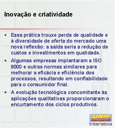 Inovação e criatividade § Essa prática trouxe perda de qualidade e à diversidade de