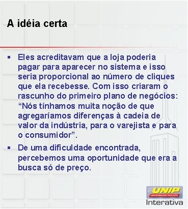 A idéia certa § Eles acreditavam que a loja poderia pagar para aparecer no