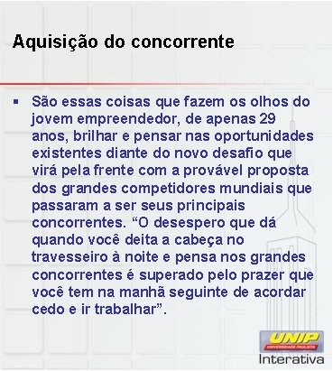 Aquisição do concorrente § São essas coisas que fazem os olhos do jovem empreendedor,