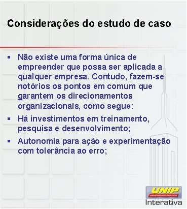 Considerações do estudo de caso § Não existe uma forma única de empreender que