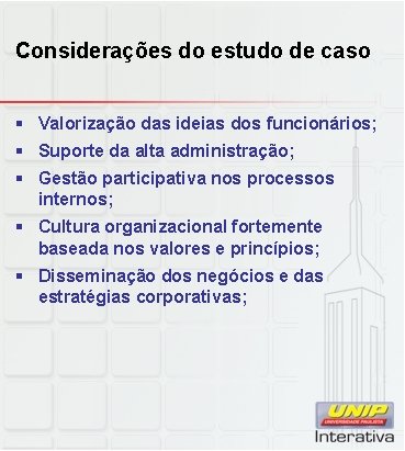 Considerações do estudo de caso § Valorização das ideias dos funcionários; § Suporte da