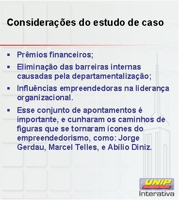 Considerações do estudo de caso § Prêmios financeiros; § Eliminação das barreiras internas causadas