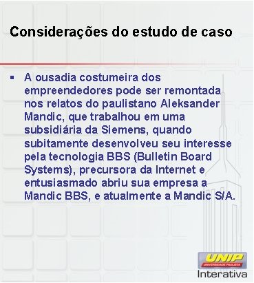 Considerações do estudo de caso § A ousadia costumeira dos empreendedores pode ser remontada