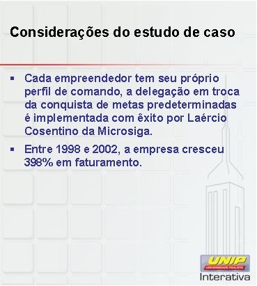 Considerações do estudo de caso § Cada empreendedor tem seu próprio perfil de comando,