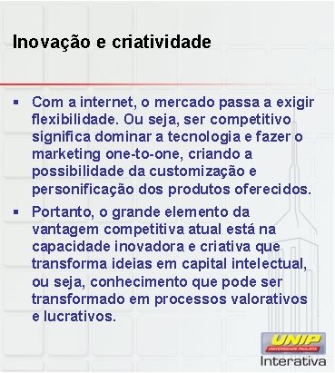 Inovação e criatividade § Com a internet, o mercado passa a exigir flexibilidade. Ou