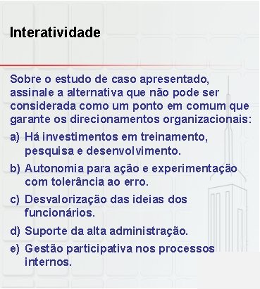 Interatividade Sobre o estudo de caso apresentado, assinale a alternativa que não pode ser