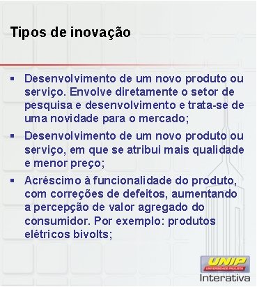 Tipos de inovação § Desenvolvimento de um novo produto ou serviço. Envolve diretamente o