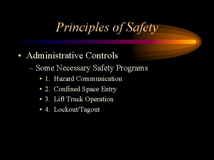 Principles of Safety • Administrative Controls – Some Necessary Safety Programs • • 1.