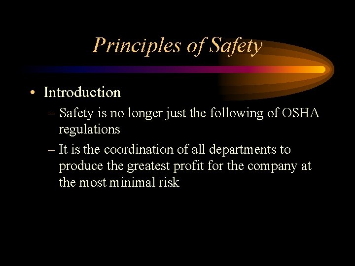 Principles of Safety • Introduction – Safety is no longer just the following of