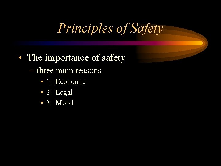 Principles of Safety • The importance of safety – three main reasons • 1.