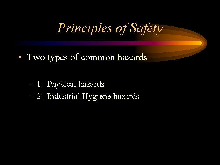 Principles of Safety • Two types of common hazards – 1. Physical hazards –