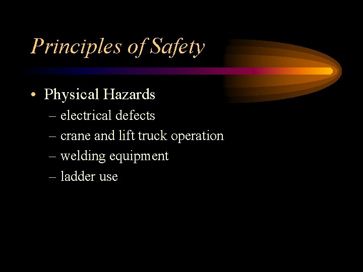 Principles of Safety • Physical Hazards – electrical defects – crane and lift truck