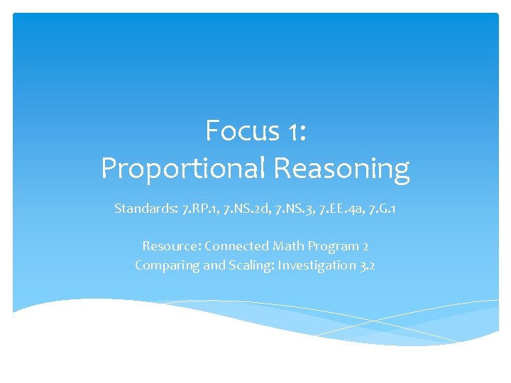 Focus 1: Proportional Reasoning Standards: 7. RP. 1, 7. NS. 2 d, 7. NS.