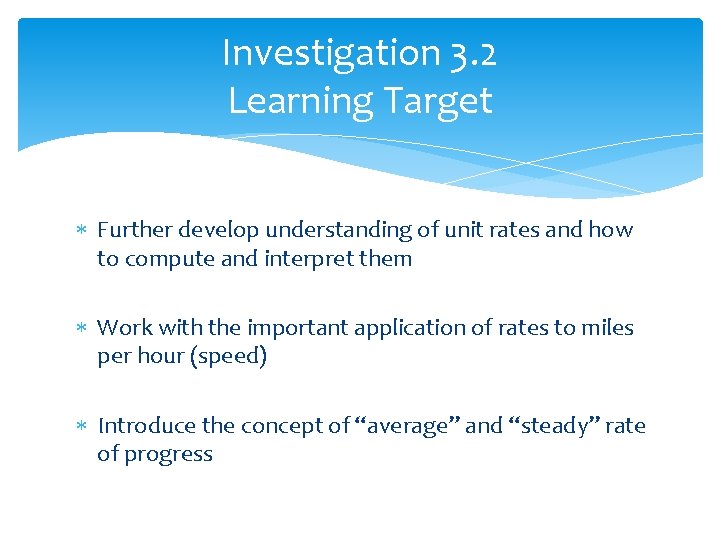 Investigation 3. 2 Learning Target Further develop understanding of unit rates and how to