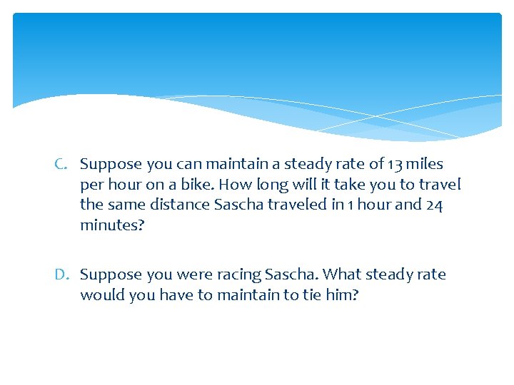 C. Suppose you can maintain a steady rate of 13 miles per hour on
