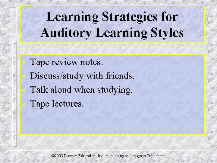 Learning Strategies for Auditory Learning Styles § § Tape review notes. Discuss/study with friends.