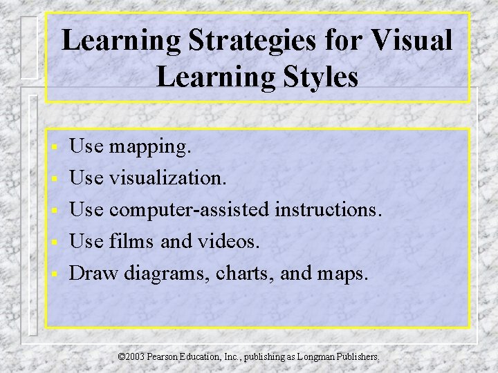 Learning Strategies for Visual Learning Styles § § § Use mapping. Use visualization. Use