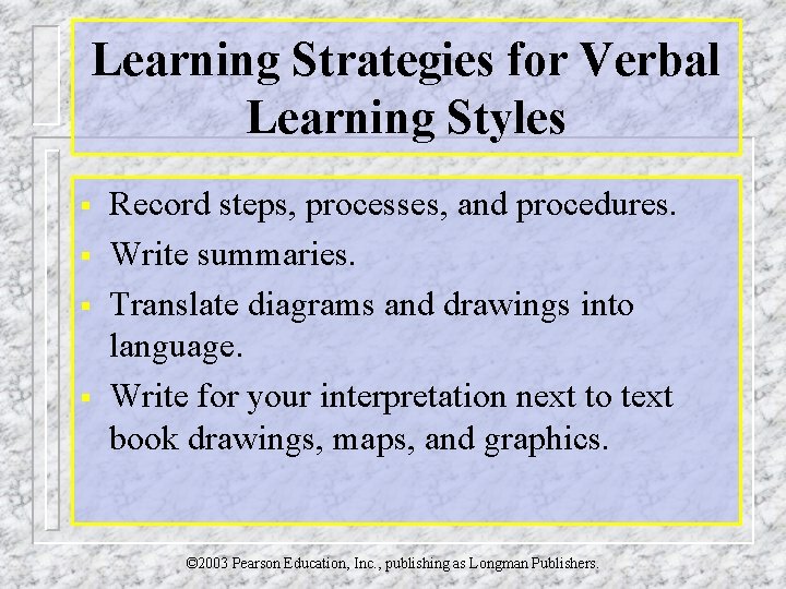 Learning Strategies for Verbal Learning Styles § § Record steps, processes, and procedures. Write