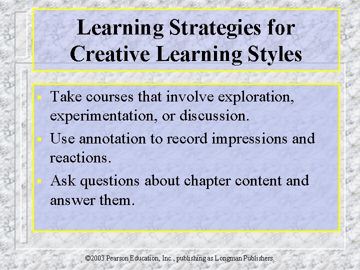 Learning Strategies for Creative Learning Styles § § § Take courses that involve exploration,