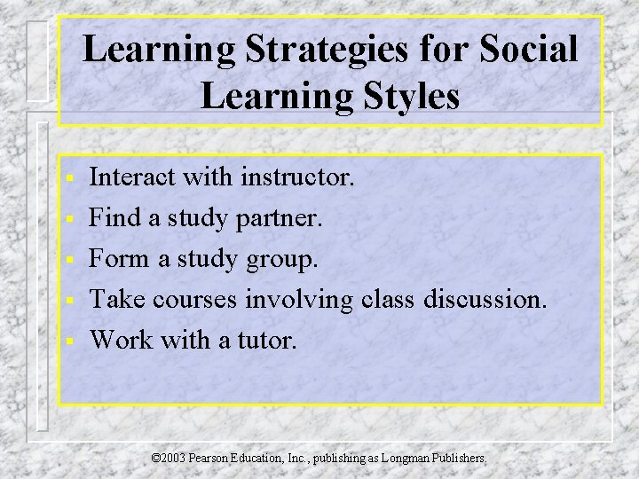 Learning Strategies for Social Learning Styles § § § Interact with instructor. Find a