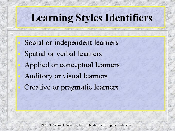 Learning Styles Identifiers § § § Social or independent learners Spatial or verbal learners