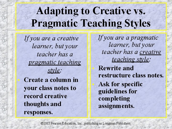 Adapting to Creative vs. Pragmatic Teaching Styles § If you are a creative learner,