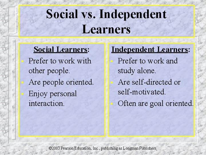 Social vs. Independent Learners § § § Social Learners: Prefer to work with other