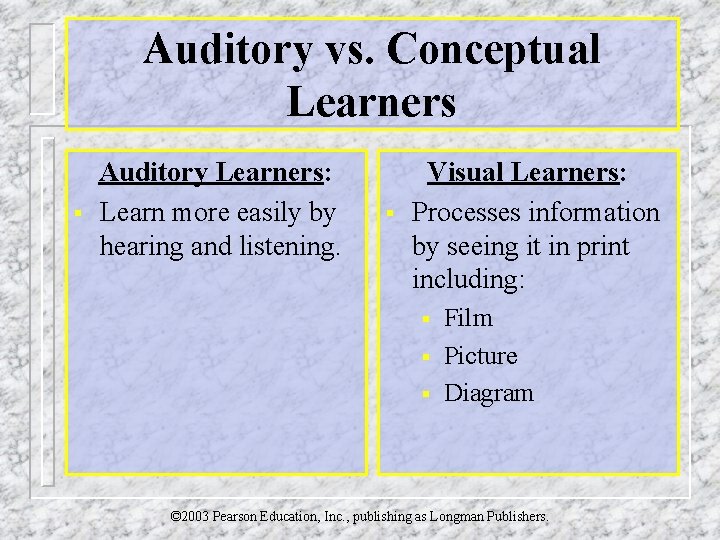 Auditory vs. Conceptual Learners § Auditory Learners: Learn more easily by hearing and listening.