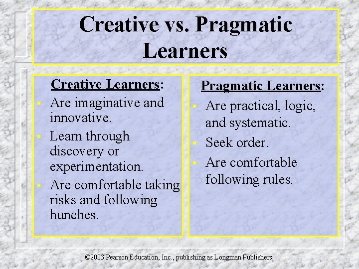 Creative vs. Pragmatic Learners § § § Creative Learners: Are imaginative and innovative. Learn