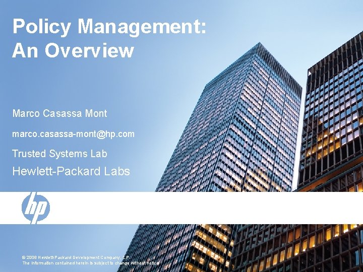 Policy Management: An Overview Marco Casassa Mont marco. casassa-mont@hp. com Trusted Systems Lab Hewlett-Packard